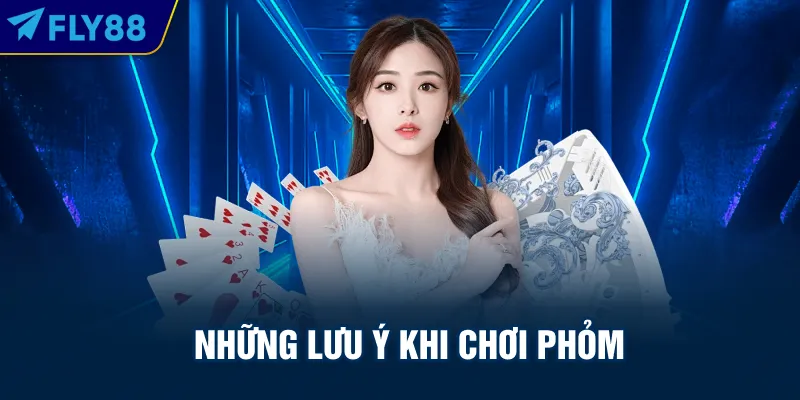 Những lưu ý khi chơi phỏm