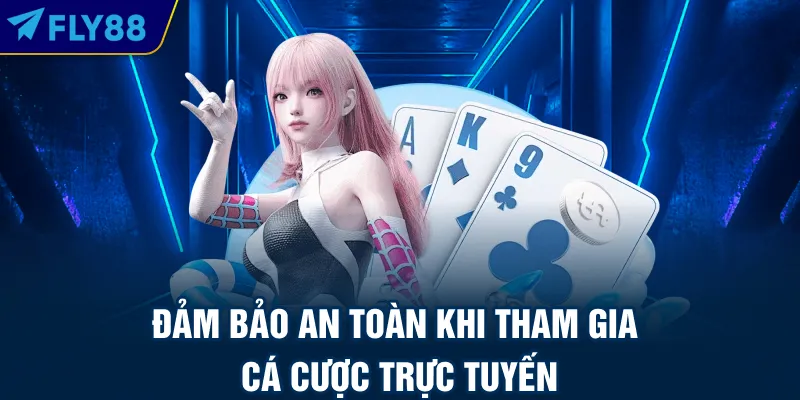 Đảm bảo an toàn khi tham gia cá cược trực tuyến
