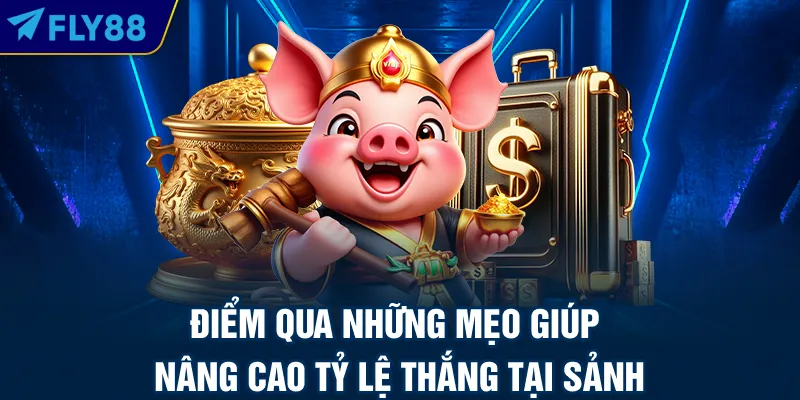 Điểm qua những mẹo giúp nâng cao tỷ lệ thắng tại sảnh
