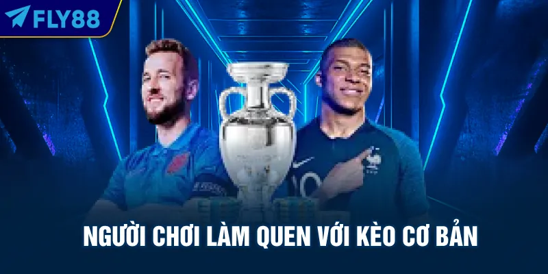 Người chơi làm quen với kèo cơ bản